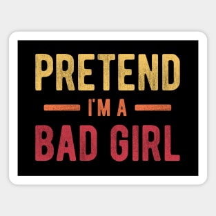 Pretend I'm a Bad Girl Magnet